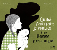 Quand j'étais petite je voulais être Homme préhistorique