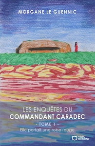 LES ENQUETES DU COMMANDANT CARADEC - TOME 1 : ELLE PORTAIT UNE ROBE ROUGE