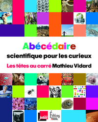 Abécédaire scientifique pour les curieux. Les têtes au carré