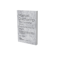 Marcel Duchamp. The Curatorial Work