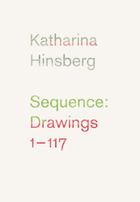 Katharina Hinsberg. Sequence : Drawings 1-117