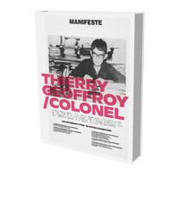 THIERRY GEOFFROY / COLONEL: A PROPULSIVE RETROSPECTIVE