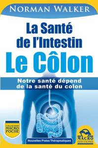 SANTE DE L INTESTIN LE COLON NOTRE SANTE DEPEND DE LA SANTE DU COLON