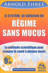 LE SYSTEME DE GUERISON DU REGIME SANS MUCUS LA METHODE SCIENTIFIQUE POUR CROQUER