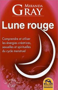 LUNE ROUGE COMPRENDRE ET UTILISER LES ENERGIES CREATRICES SEXUELLES ET SPIRITUEL