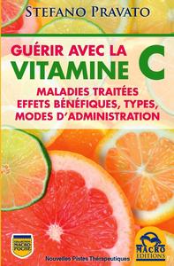 GUERIR AVEC LA VITAMINE C  MALADIES TRAITEES EFFETS BENEFIQUES TYPES MODES D ADM