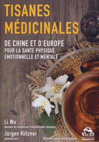 LES TISANES MEDICINALES - DE CHINE ET D'EUROPE POUR LA SANTE PHYSIQUE, EMOTIONNELLE ET MENTALE.