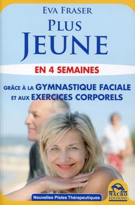 PLUS JEUNE EN 4 SEMAINES  GRACE A LA GYMANSTIQUE FACIALE ET AUX EXERCICES CORPOR