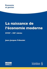 LA NAISSANCE DE L'ÉCONOMIE MODERNE - XVIIIE - XXE SIÈCLES