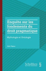 ENQUETE SUR LES FONDEMENTS DU DROIT PRAGMATIQUE - MYTHOLOGIE ET ONTOLOGIE