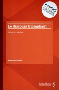 LE DISCOURS TRIOMPHANT - MANUEL DE RHETORIQUE