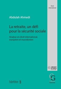 LA RETRAITE, UN DEFI POUR LA SECURITE SOCIALE - ANALYSE EN DROIT INTERNATIONAL, EUROPEEN ET MACEDONI