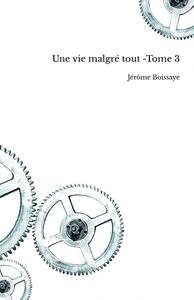 UNE VIE MALGRE TOUT -TOME 3