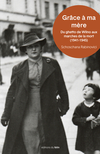 Grâce à ma mère - Du ghetto de Wilno aux marches de la mort
