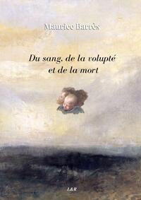 DU SANG, DE LA VOLUPTE ET DE LA MORT