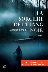 LA SORCIERE DE L'ETANG NOIR - THRILLER ENTRE LANDES ET PAYS BASQUE