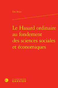 LE HASARD ORDINAIRE AU FONDEMENT DES SCIENCES SOCIALES ET ECONOMIQUES
