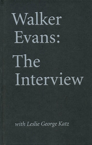 Walker Evans: The Interview With Leslie George Katz /anglais