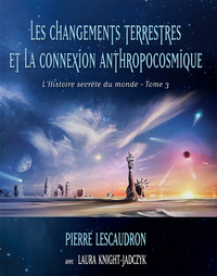 L'histoire secrète du monde, tome 3 - Les changements terrestres et la connexion anthropocosmique