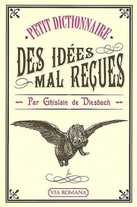 Petit dictionnaire des idées mal reçues