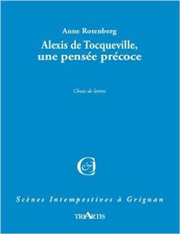 ALEXIS DE TOCQUEVILLE, UNE PENSEE PRECOCE