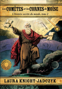 Les comètes et les Cornes de Moïse (L'histore secrète du monde, tome 2)