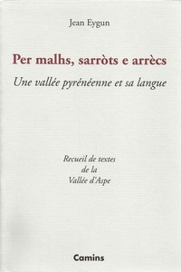 PER MALHS, SARRÒTS ET ARRÈCS UNE VALLÉE PYRÉNÉENNE ET SA LANGUE RECUEIL DE TEXTES DE VALLÉE D'ASPE