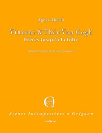 Vincent & theo van gogh - freres jusqu'a la folie