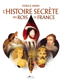 ROIS ET REINES DE FRANCE L'HISTOIRE SECRETE