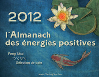 2012 - L'almanach des énergies positives. Feng shui. Tong shu. Sélection de date