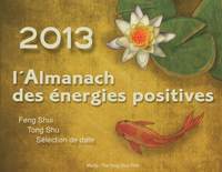 L'almanach des énergies positives 2013 - Calendrier chinois Tong shu, feng shui, bazi, yi jing