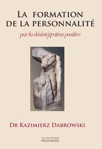 LA FORMATION DE LA PERSONNALITE PAR LA DESINTEGRATION POSITIVE