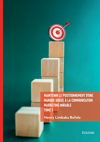 Maintenir le positionnement d'une marque grâce à la communication marketing durable - Tome 1