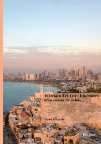 D'Oran à Tel Aviv : Itinéraires d'un enfant de là-bas...