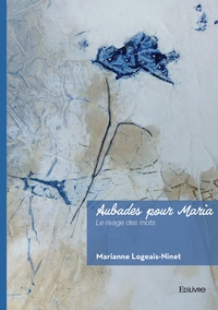 AUBADES POUR MARIA - LE RIVAGE DES MOTS