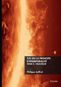 T.P.I. ou le principe d'atemporalité - Tome 3 : Faucheur