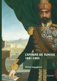 L'AFFAIRE DE TUNISIE 1881-1883