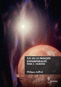 T.P.I. ou le principe d'atemporalité - Tome 2 : Hubions