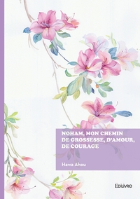 Noham, mon chemin de grossesse, d'amour, de courage