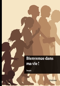 BIENVENUE DANS MA VIE !