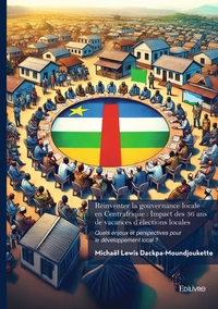 Réinventer la gouvernance locale en Centrafrique : Impact des 36 ans de vacances d'élections lo