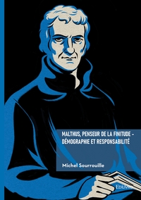 Malthus, penseur de la finitude  - Démographie et Responsabilité