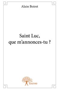 Saint Luc, que m'annonces-tu ?
