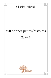 300 bonnes petites histoires - Tome 2