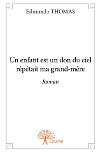 Un enfant est un don du ciel répétait ma grand-mère