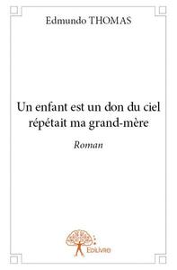 Un enfant est un don du ciel répétait ma grand mère