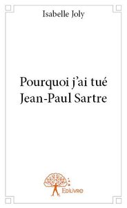 Pourquoi j’ai tué jean paul sartre