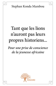 Tant que les lions n'auront pas leurs propres historiens...