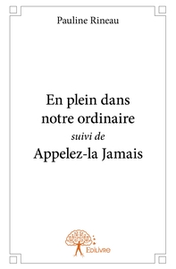 En plein dans notre ordinaire suivi de Appelez-la Jamais