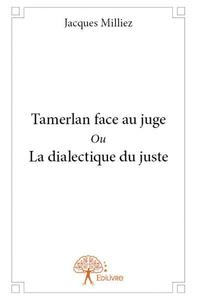 Tamerlan face au juge ou la dialectique du juste